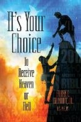 It's Your Choice - To Receive Heaven or Hell
