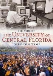 University of Central Florida Through Time