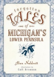 Forgotten Tales of Michigan's Lower Peninsula