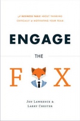 Engage the Fox: A Business Fable about Thinking Critically and Motivating Your Team