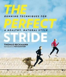 The Perfect Stride - A Runner?s Guide to Healthier Technique, Performance, and Speed