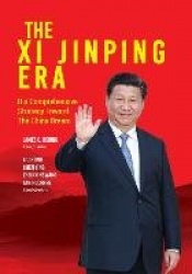 The Xi Jinping Era - His Comprehensive Strategy Toward the China Dream