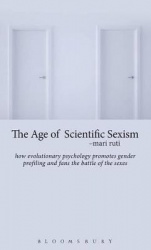 The Age of Scientific Sexism - How Evolutionary Psychology Promotes Gender Profiling and Fans the Battle of the Sexes