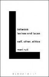Between Levinas and Lacan - Self, Other, Ethics