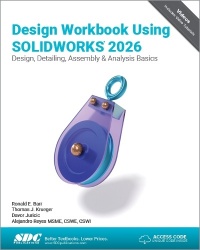 Design Workbook Using SOLIDWORKS 2026 - Design, Detailing, Assembly & Analysis Basics