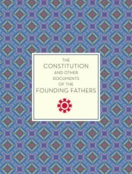 The Constitution and Other Documents of the Founding Fathers