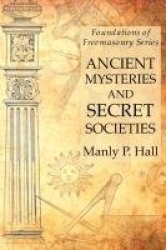 Ancient Mysteries and Secret Societies - Foundations of Freemasonry Series