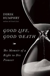 Good Life, Good Death - The Memoir of a Right to Die Pioneer