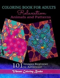 Coloring Book For Adults Animals and Patterns Relaxation - 101 Images Beginner to Advanced