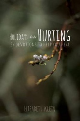 Holidays for the Hurting - 25 Devotions To Help You Heal