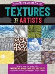 The Complete Book of Textures for Artists - Step-by-step instructions for mastering more than 275 textures in graphite, charcoal