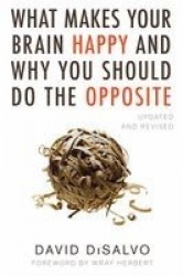 What Makes Your Brain Happy and Why You Should Do the Opposite - Updated and Revised