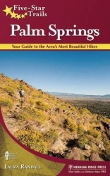Five-Star Trails: Palm Springs - 31 Spectacular Hikes in the Southern California Desert Resort Area