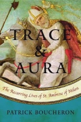 Trace and Aura - The Recurring Lives of St. Ambrose of Milan