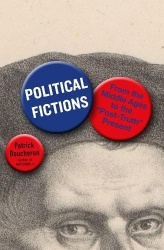 Political Fictions - From the Middle Ages to the 'Post-Truth' Present