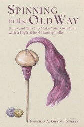 Spinning in the Old Way - How (and Why) to Make Your Own Yarn with a High-Whorl Handspindle