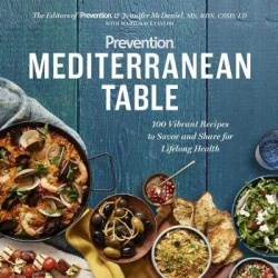 Prevention Mediterranean Table - 100 Vibrant Recipes to Savor and Share for Lifelong Health