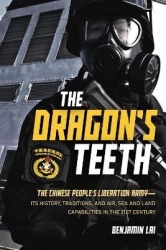 The Dragon's Teeth - The Chinese People's Liberation Army - Its History, Traditions, and Air, Sea and Land Capabilities in the 2