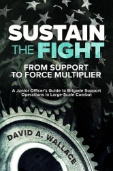 Sustain the Fight: From Support to Force Multiplier - A Junior Officer's Guide to Brigade Support Operations in Large-Scale Comb