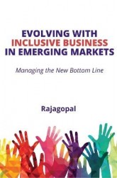 Evolving with Inclusive Business in Emerging Markets - Managing the New Bottom Line