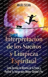 Interpretación de los sueños y limpieza espiritual - Cómo desvelar los misterios de su psique y purificar su energía para obtene