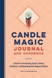 Candle Magic Journal and Handbook - A Guide to Performing Spells, Setting Intentions, and Recording Your Magical Practice