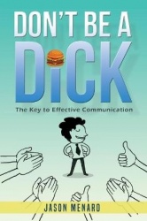 Don't Be A Dick - The Key to Effective Communication