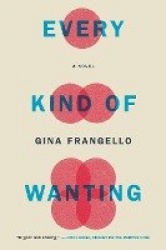 Every Kind of Wanting - A Novel