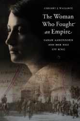 The Woman Who Fought an Empire - Sarah Aaronsohn and Her Nili Spy Ring