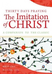 Thirty Days Praying The Imitation of Christ - A Companion to the Classic