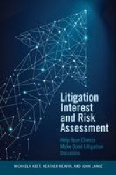 Litigation Interest and Risk Assessment - Help Your Clients Make Good Litigation Decisions
