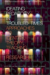 Ideating Pedagogy in Troubled Times - Approaches to Identity, Theory, Teaching and Research