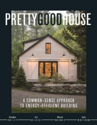 Pretty Good House - A Common-Sense Approach To Energy-Efficient Building