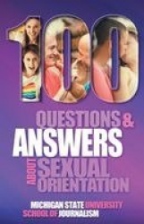 100 Questions and Answers About Sexual Orientation and the Stereotypes and Bias Surrounding People who are Lesbian, Gay, Bisexua