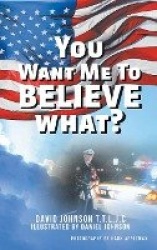 You Want Me to Believe What?