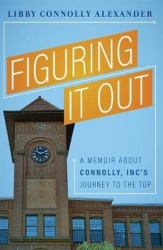 Figuring It Out - A Memoir About Connolly, Inc’s Journey To The Top