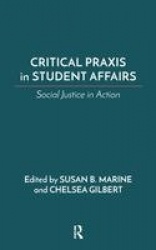 Critical Praxis in Student Affairs - Social Justice in Action