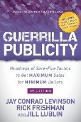 Guerrilla Publicity - Hundreds of Sure-Fire Tactics to Get Maximum Sales for Minimum Dollars