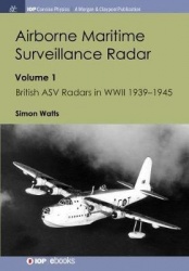 Airborne Maritime Surveillance Radar - Volume 1, British ASV Radars in WWII 1939-1945