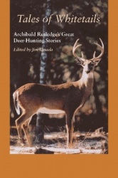 Tales of Whitetails - Archibald Rutledge`s Great Deer-Hunting Stories