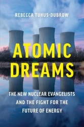 Atomic Dreams - The New Nuclear Evangelists and the Fight for the Future of Energy