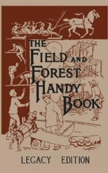 The Field And Forest Handy Book (Legacy Edition) - New Ideas For Out Of Doors