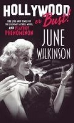 Hollywood or Bust! - The life and times of the legendary actress, model, and Playboy phenomenon June Wilkinson