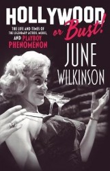 Hollywood or Bust! - The life and times of the legendary actress, model, and Playboy phenomenon June Wilkinson