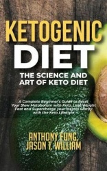 Ketogenic Diet - The Science and Art of Keto Diet - A Complete Beginner's Guide to Reset Your Slow Metabolism with Keto, Lose We
