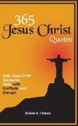 365 Jesus Christ Quotes - Daily Jesus Christ Quotes for More Faith, Gratitude and Strength