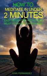 How to Meditate in Under 2 Minutes - Easy Meditation and Stress Relief Techniques for Beginners