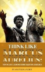 Think Like Marcus Aurelius - Top 30 Life Lessons from Marcus Aurelius