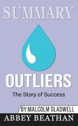 Summary of Outliers - The Story of Success by Malcolm Gladwell
