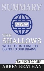 Summary of The Shallows - What the Internet Is Doing to Our Brains by Nicholas Carr